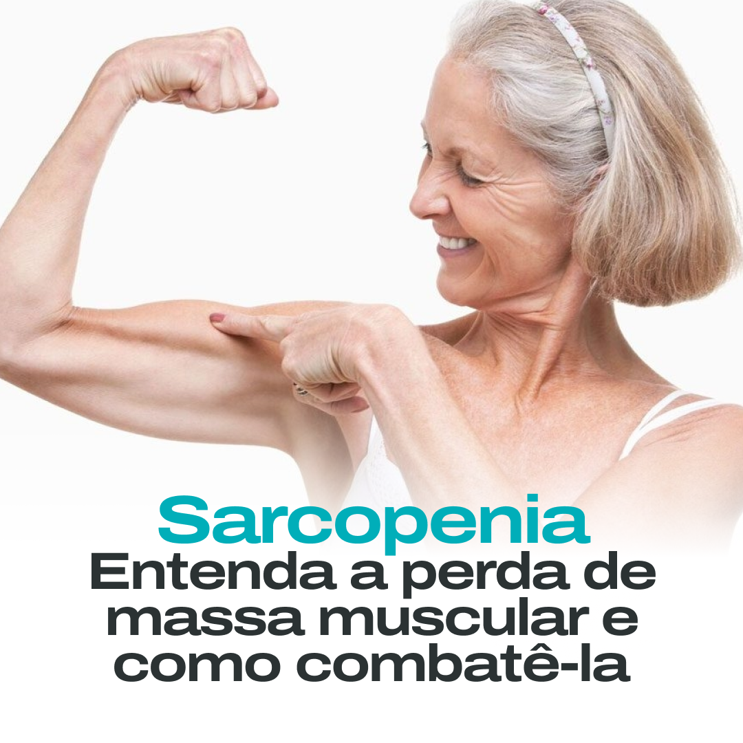 Sarcopenia: Entenda a Perda de Massa Muscular e Como Combatê-la