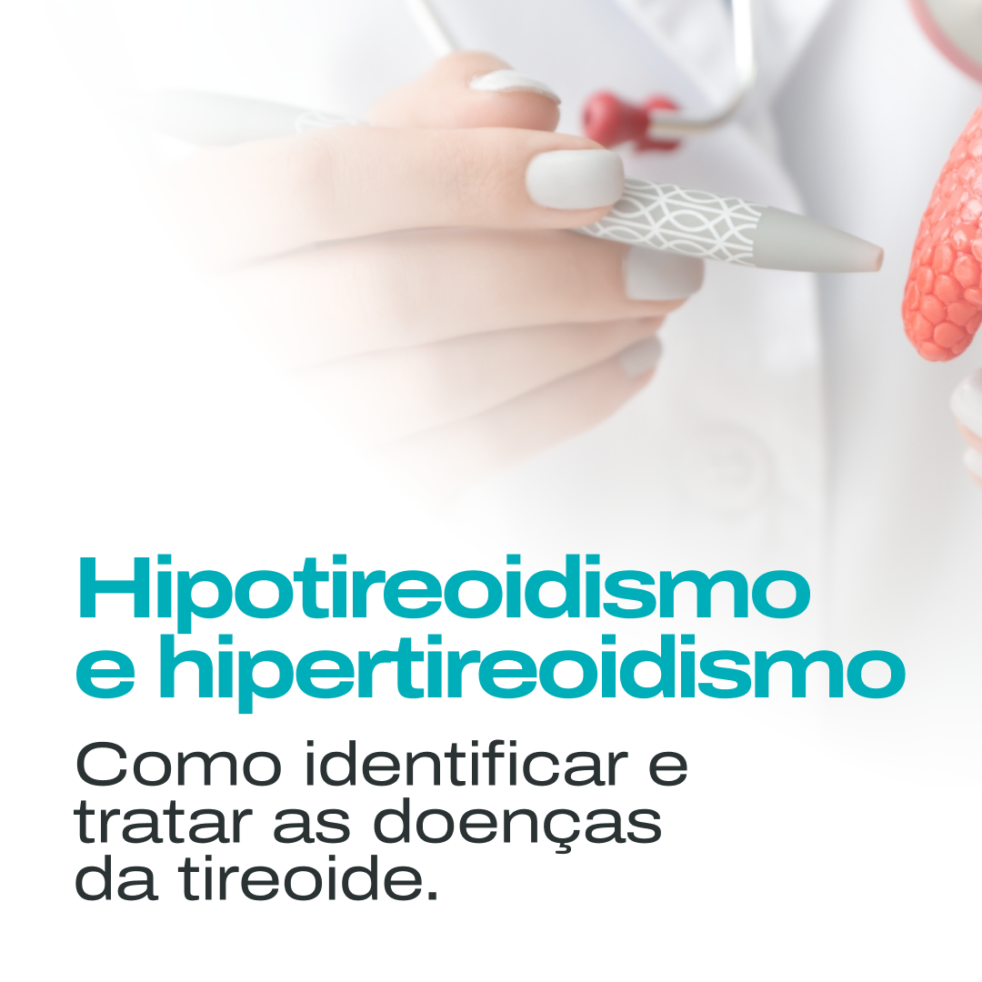 Hipotireoidismo e Hipertireoidismo: Como Identificar e Tratar as Doenças da Tireoide