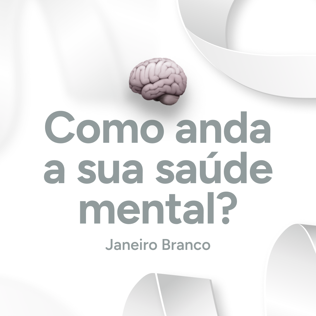 JANEIRO BRANCO: Como anda sua saúde mental?