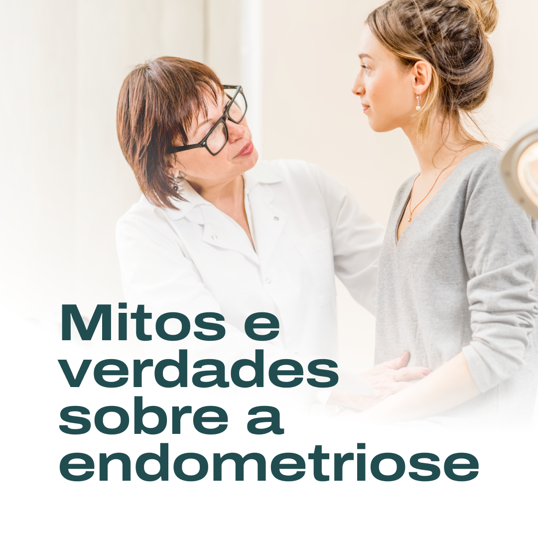 Endometriose: Compreendendo, Mitos e Verdades, Diagnostico e Tratamento