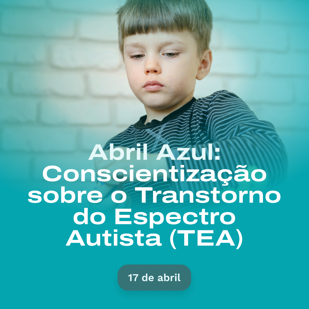 Abril Azul: Conscientização sobre o Transtorno do Espectro Autista (TEA)
