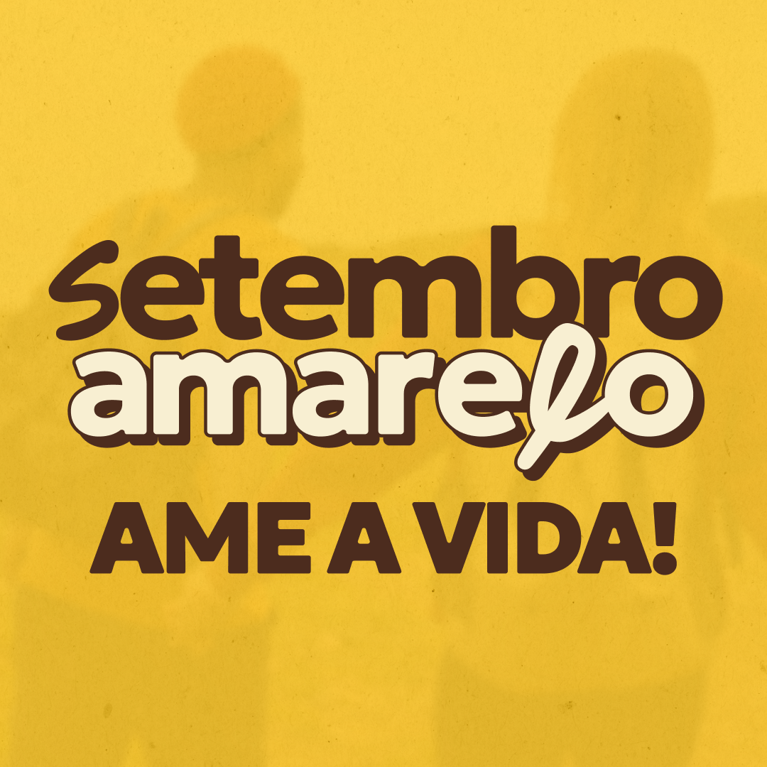 Setembro Amarelo: Ame a Vida!